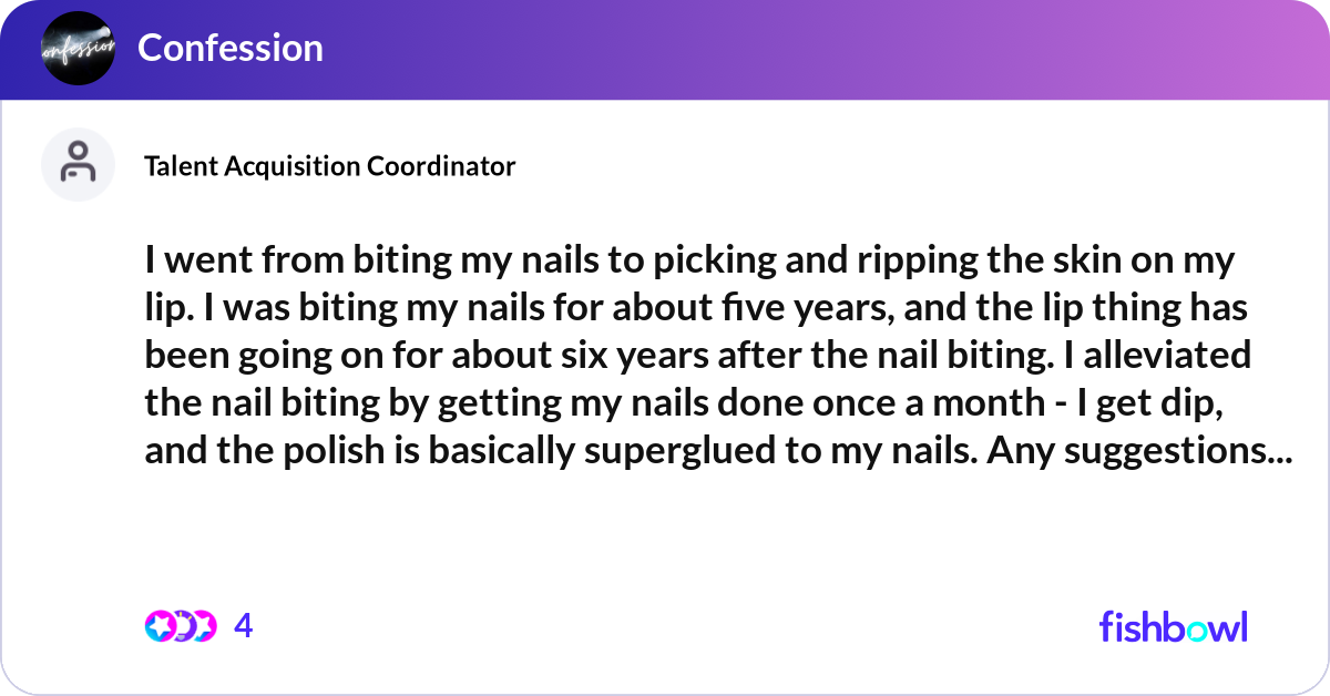 I went from biting my nails to picking and ripping... | Fishbowl