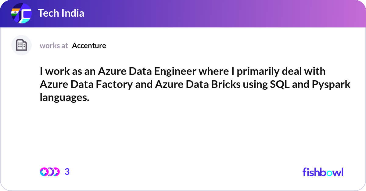 I work as an Azure Data Engineer where I primarily... | Fishbowl