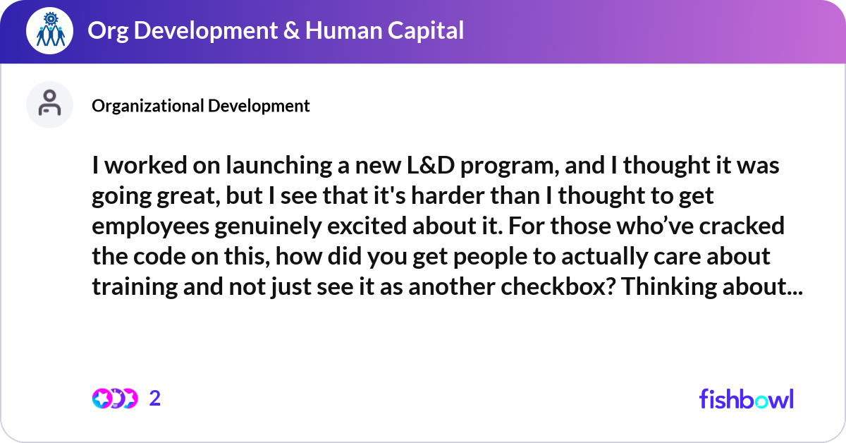 Ld Program Software I worked on launching a new L&D program, and I tho... | Fishbowl
