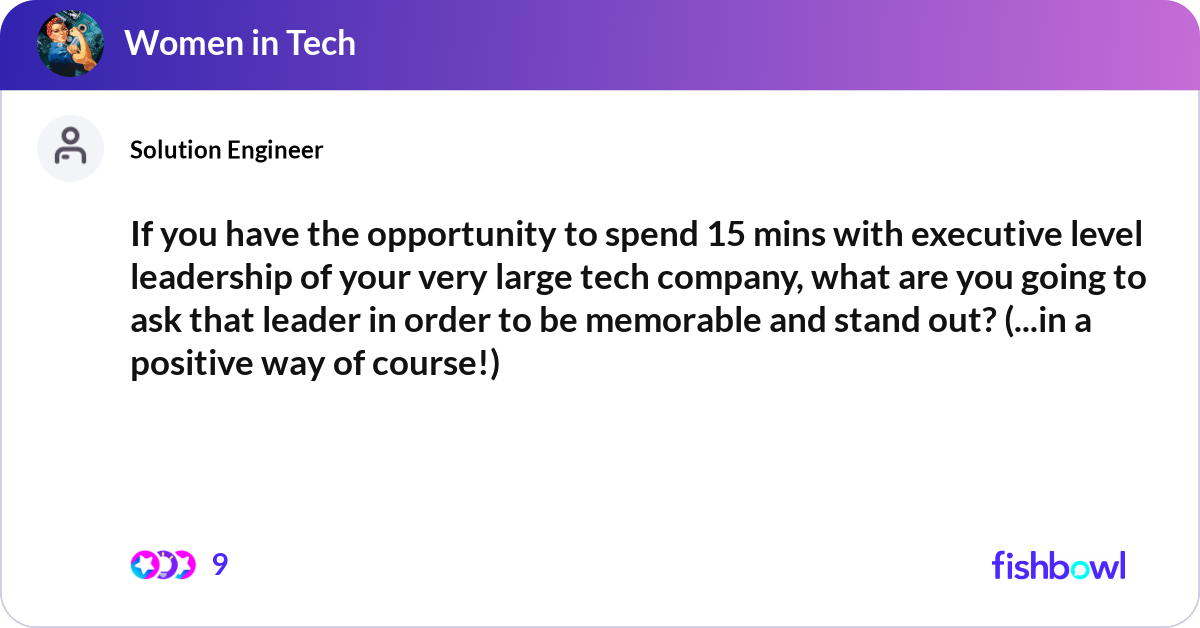 If you have the opportunity to spend 15 mins with ... | Fishbowl