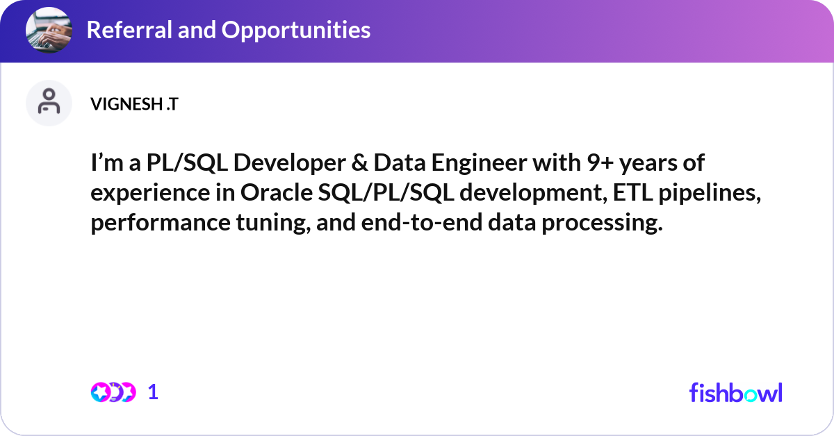 I’m a PL/SQL Developer & Data Engineer with 9+ yea... | Fishbowl