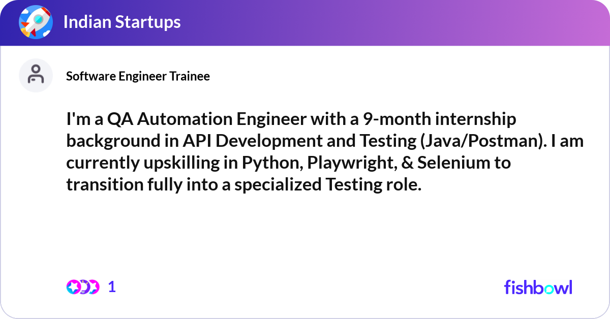 I'm a QA Automation Engineer with a 9-month intern... | Fishbowl