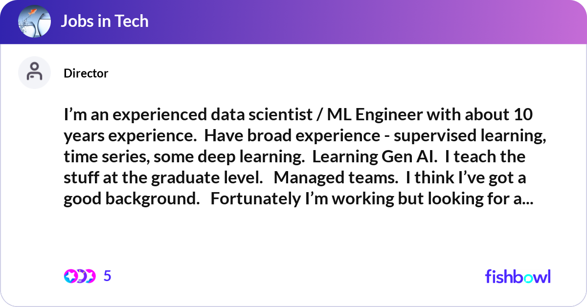 I’m an experienced data scientist / ML Engineer wi... | Fishbowl