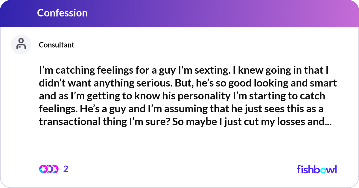 I’m catching feelings for a guy I’m sexting. I kne... | Fishbowl