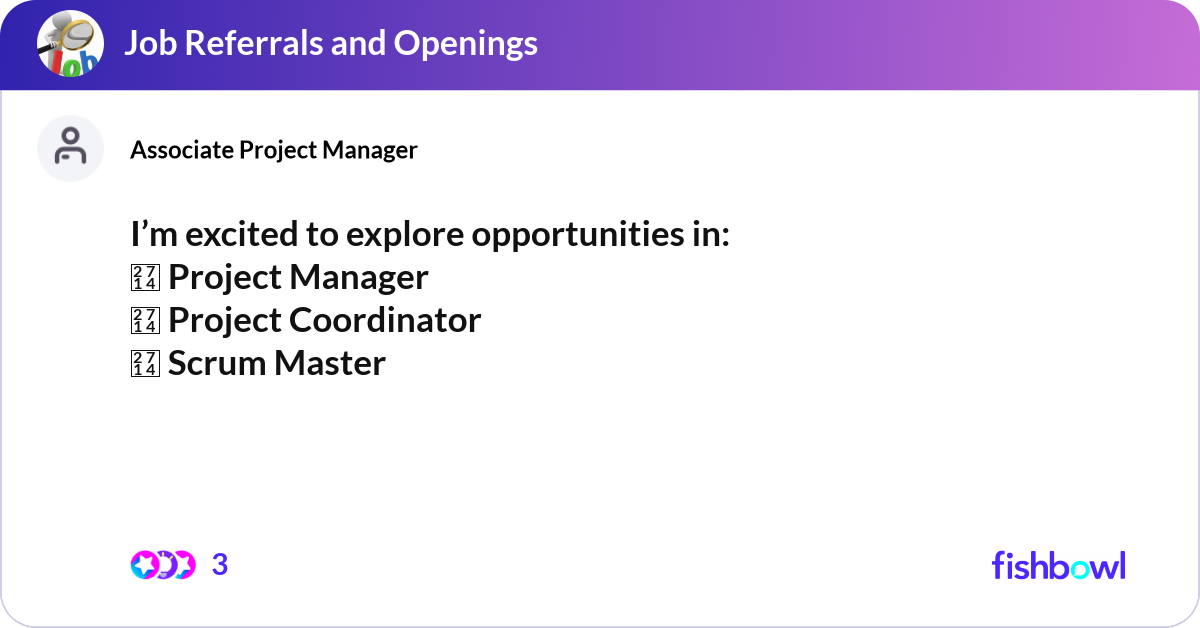 I’m excited to explore opportunities in: Project... | Fishbowl