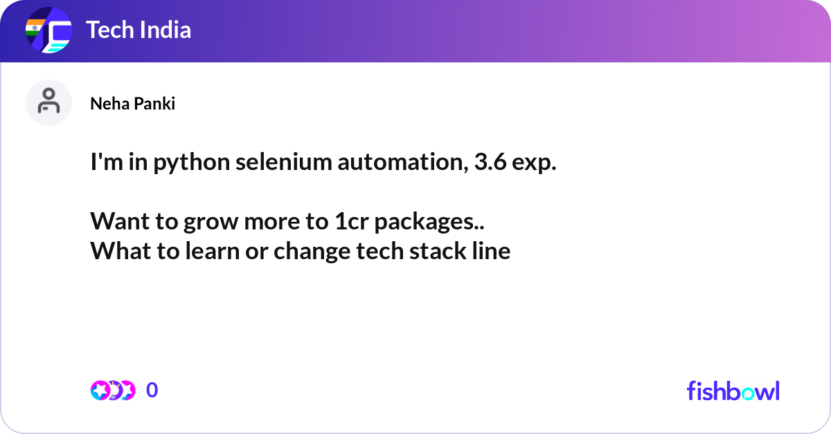 I'm in python selenium automation, 3.6 exp. Want ... | Fishbowl