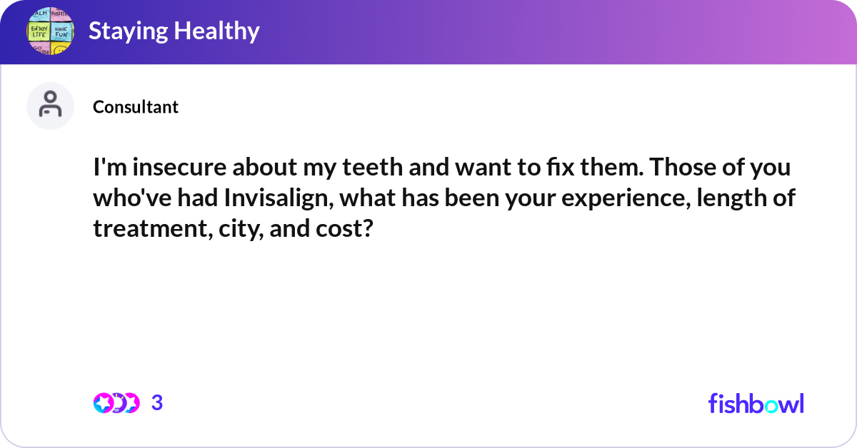 I'm insecure about my teeth and want to fix them. ... | Fishbowl