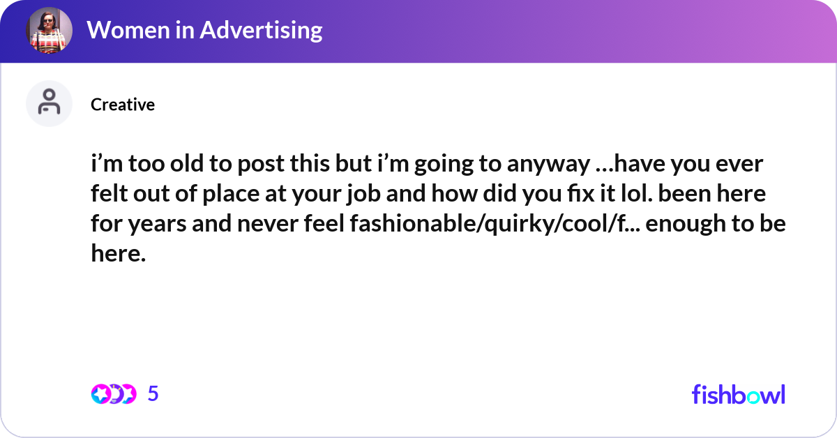 i’m too old to post this but i’m going to anyway …... | Fishbowl