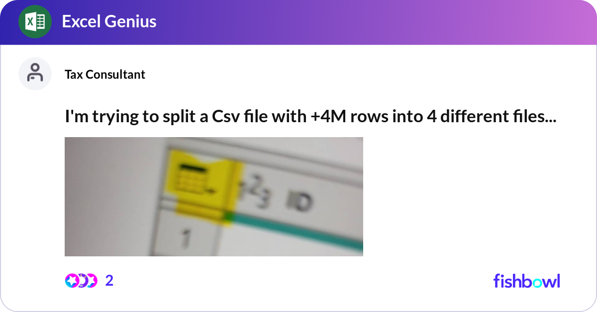 I'm trying to split a Csv file with +4M rows into ... | Fishbowl
