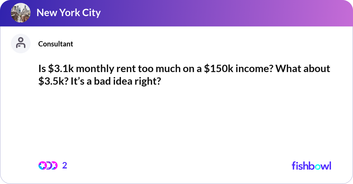 Is $3.1k monthly rent too much on a $150k income? ... | Fishbowl