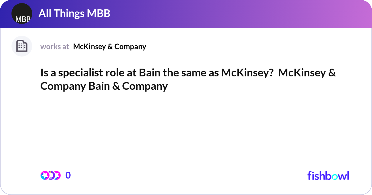Is a specialist role at Bain the same as McKinsey?... | Fishbowl