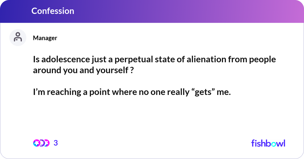 Is adolescence just a perpetual state of alienatio... | Fishbowl