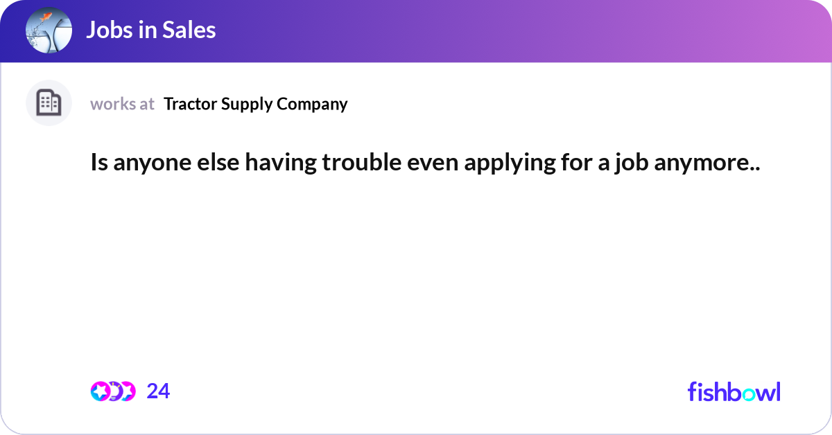 Is anyone else having trouble even applying for a ... | Fishbowl