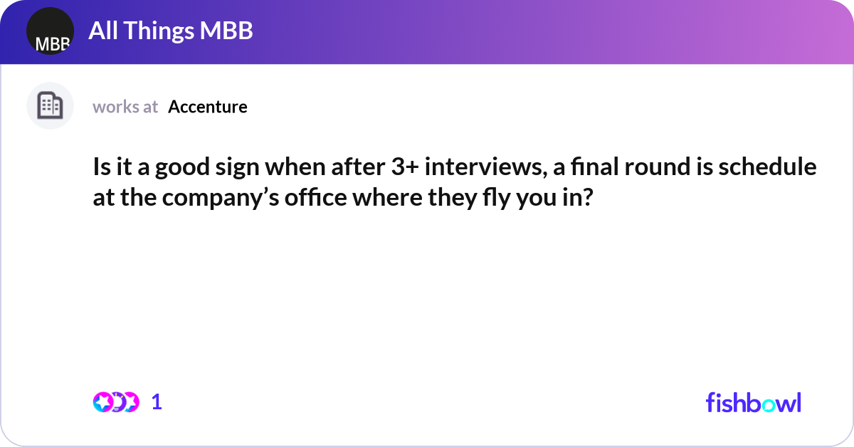 Is it a good sign when after 3+ interviews, a fina... | Fishbowl