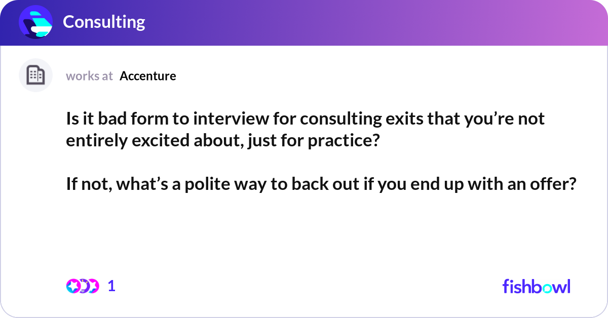 Is it bad form to interview for consulting exits t... | Fishbowl