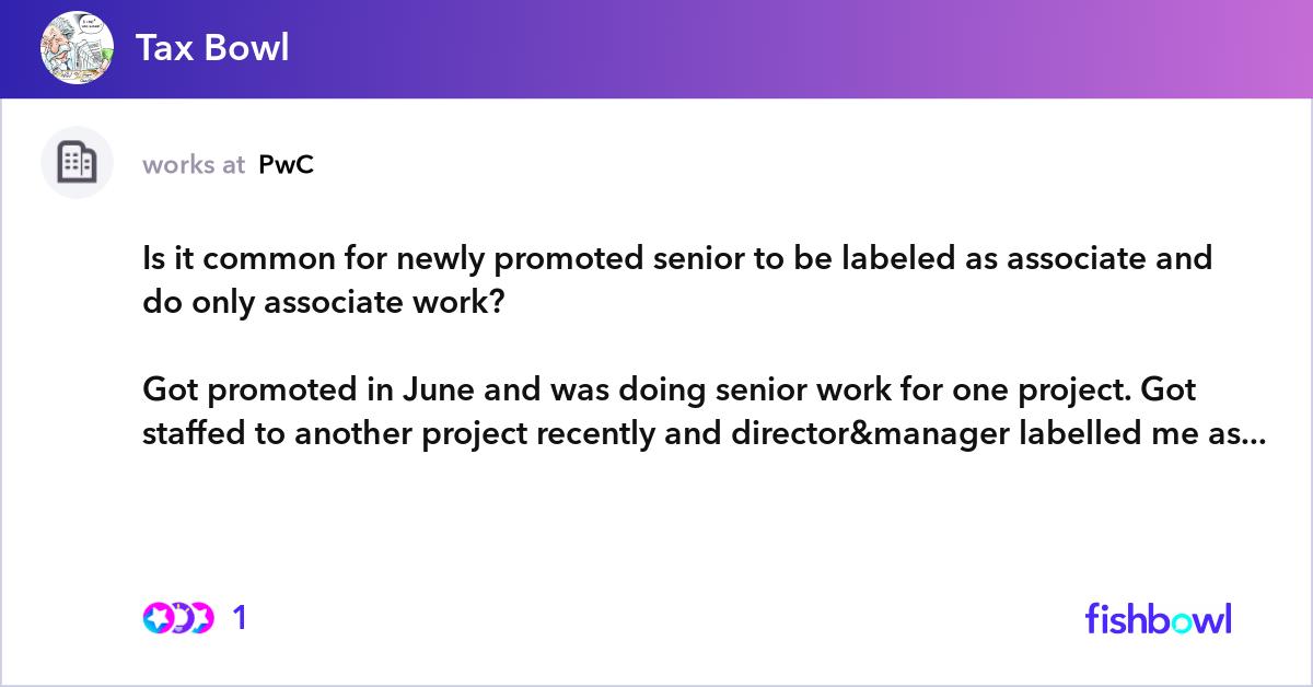 Is it common for newly promoted senior to be label... | Fishbowl