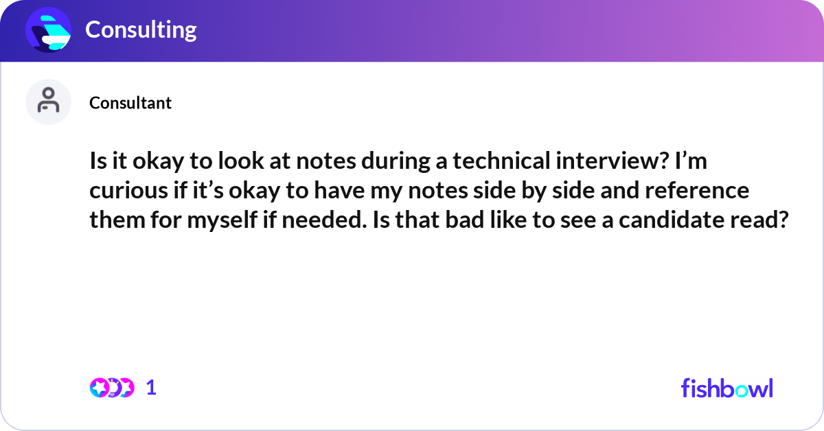 Look Over Notes Is it okay to look at notes during a technical int... | Fishbowl