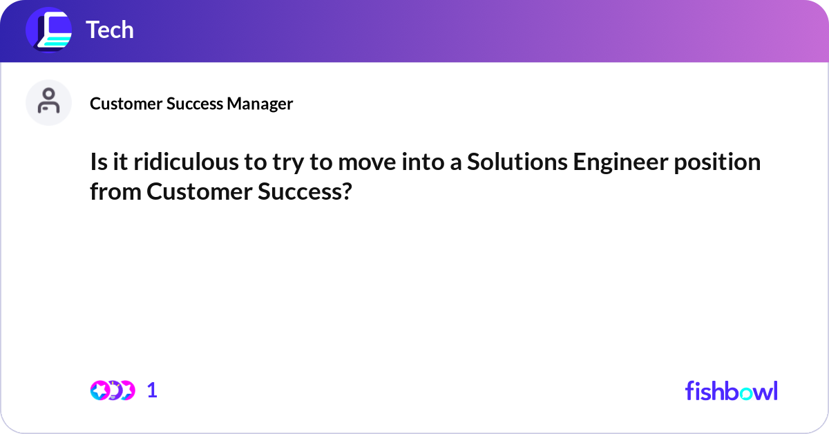 Is it ridiculous to try to move into a Solutions E... | Fishbowl
