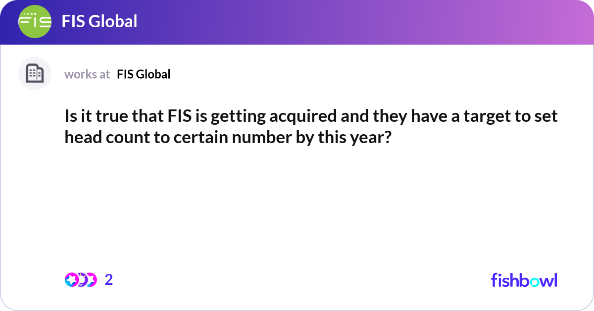 Target Fis Is it true that FIS is getting acquired and they h... | Fishbowl