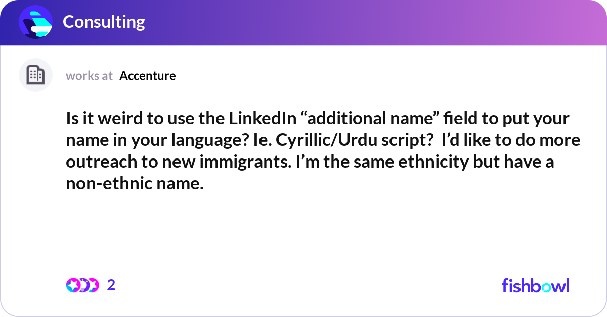 Is it weird to use the LinkedIn “additional name” ... | Fishbowl