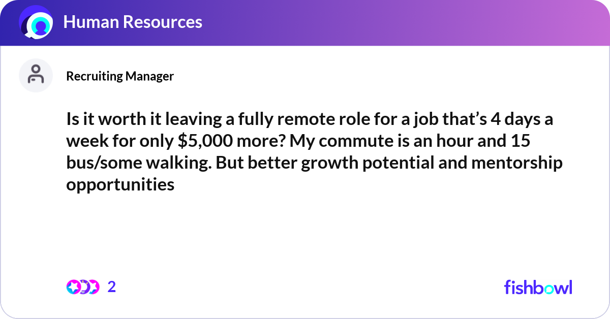 Is it worth it leaving a fully remote role for a j... | Fishbowl