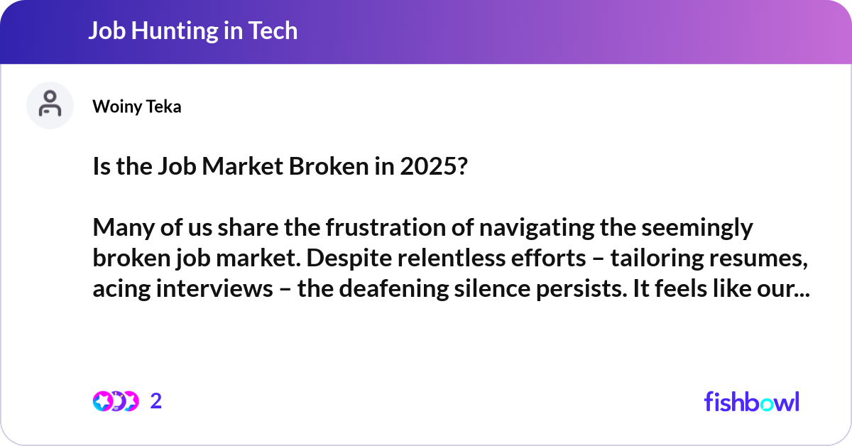 Is the Job Market Broken in 2025? Many of us shar... | Fishbowl
