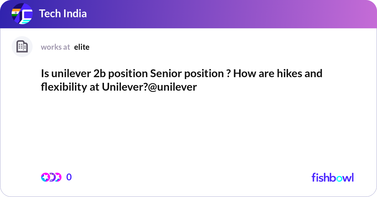 Is unilever 2b position Senior position ? How are ... | Fishbowl