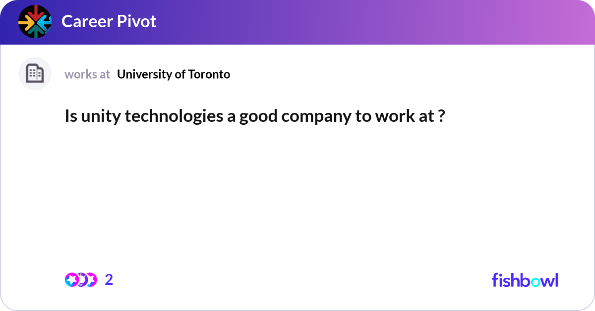 Is unity technologies a good company to work at ? | Fishbowl