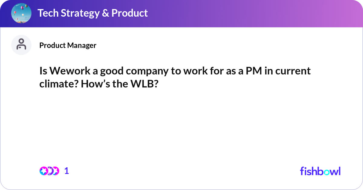 Is Wework a good company to work for as a PM in cu... | Fishbowl
