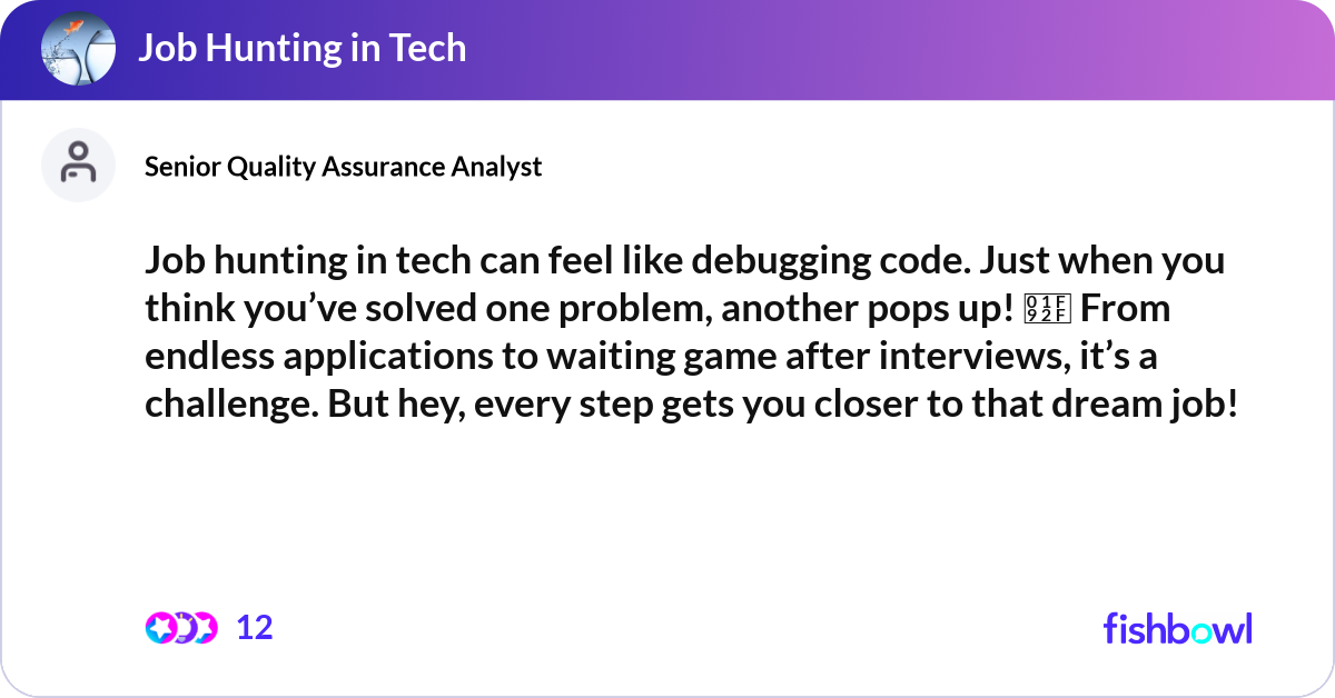 Debugging Hunting Job hunting in tech can feel like debugging code. ... | Fishbowl