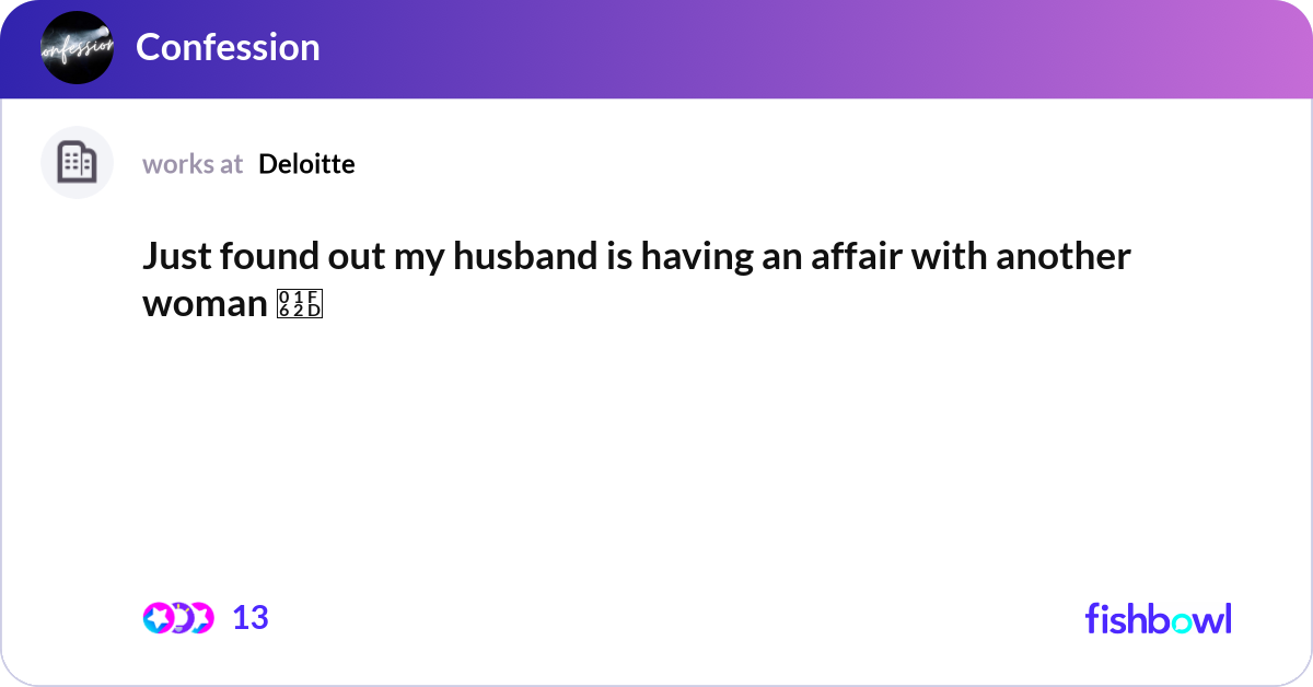 Just found out my husband is having an affair with... | Fishbowl