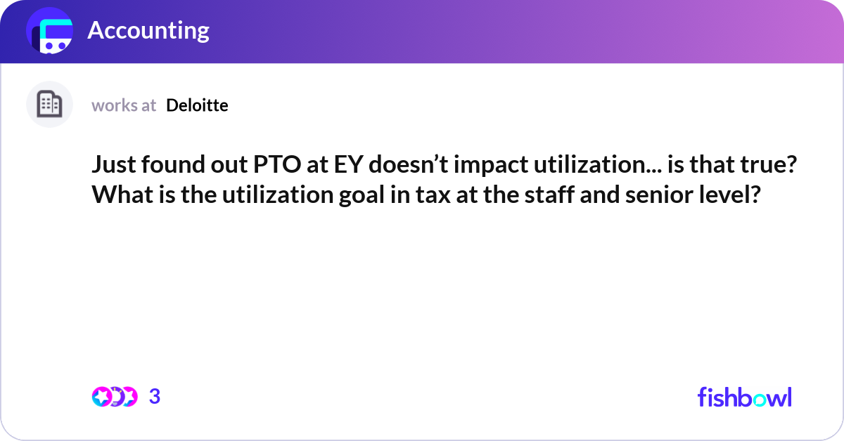Just found out PTO at EY doesn’t impact utilizatio... | Fishbowl