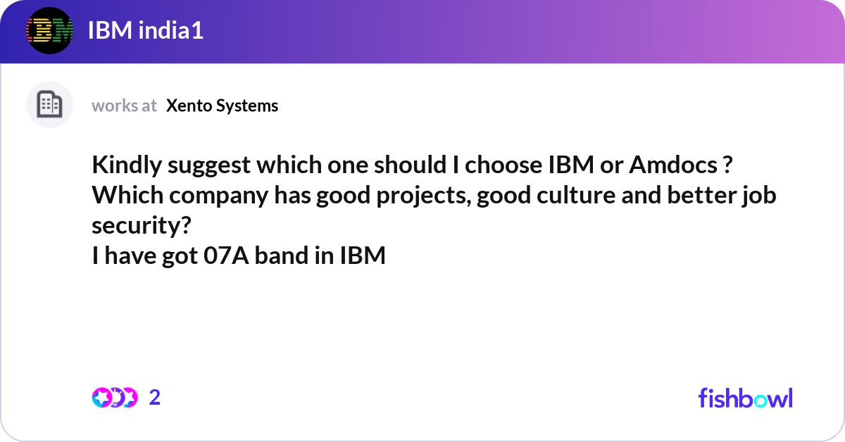Kindly suggest which one should I choose IBM or Am... | Fishbowl