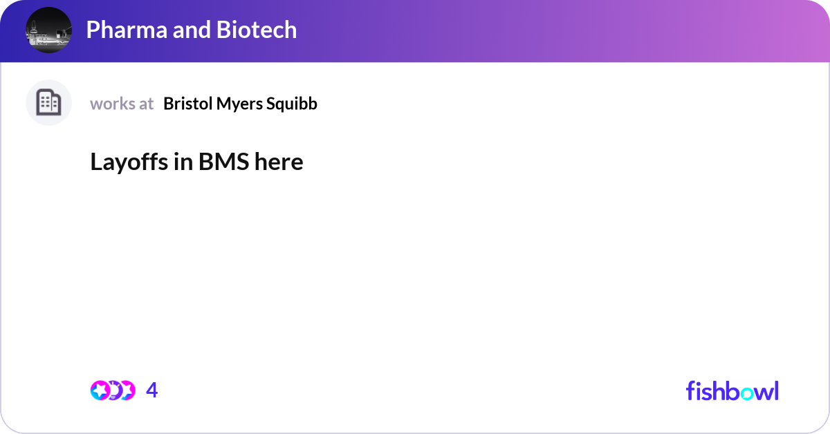 Layoffs in BMS here | Fishbowl