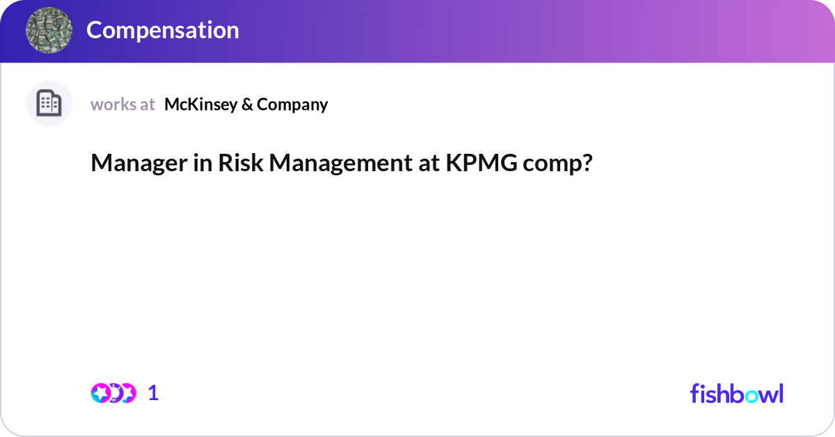 Kpmg Comp Manager in Risk Management at KPMG comp? | Fishbowl