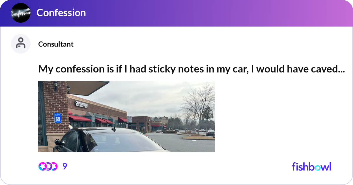 Sticky Notes Confess My confession is if I had sticky notes in my car, ... | Fishbowl