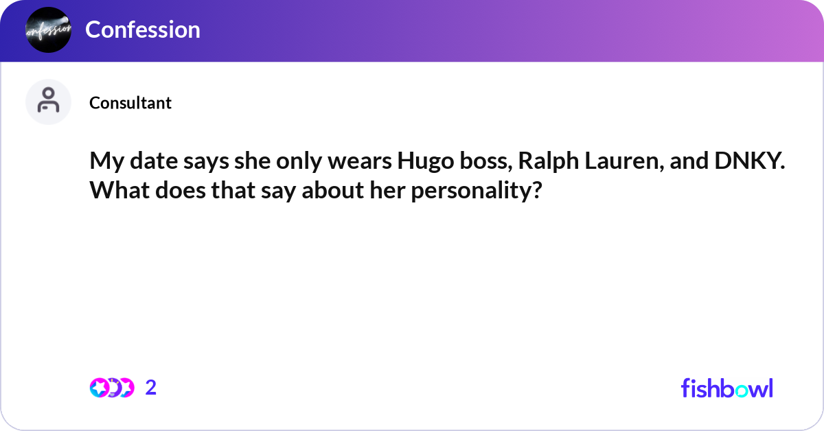 My date says she only wears Hugo boss, Ralph Laure... | Fishbowl