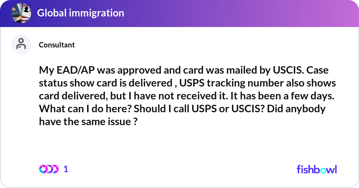 My EAD/AP was approved and card was mailed by USCI... | Fishbowl
