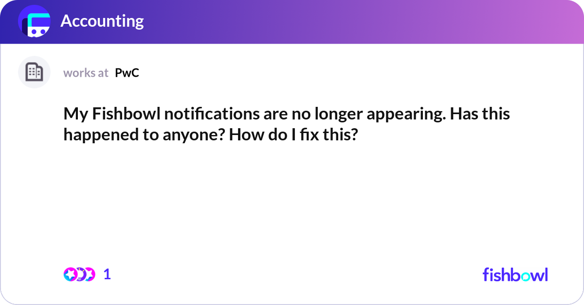 My Fishbowl notifications are no longer appearing.... | Fishbowl