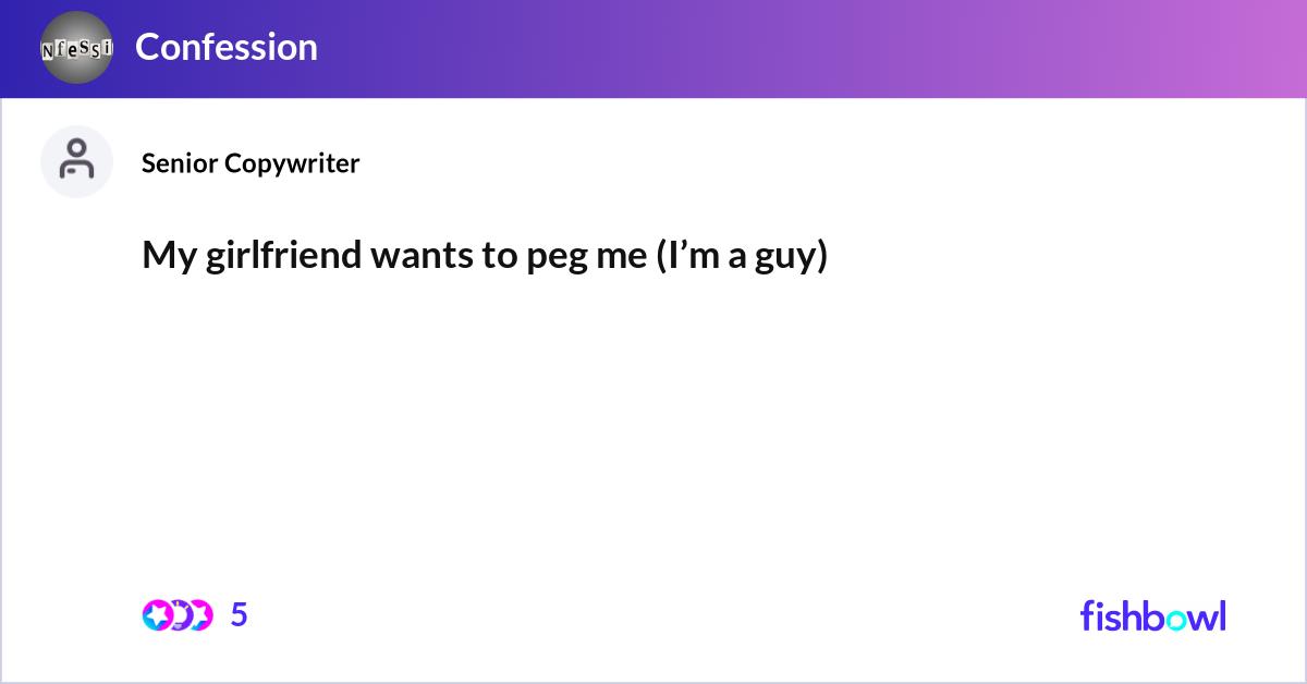 My girlfriend wants to peg me (I’m a guy) | Fishbowl