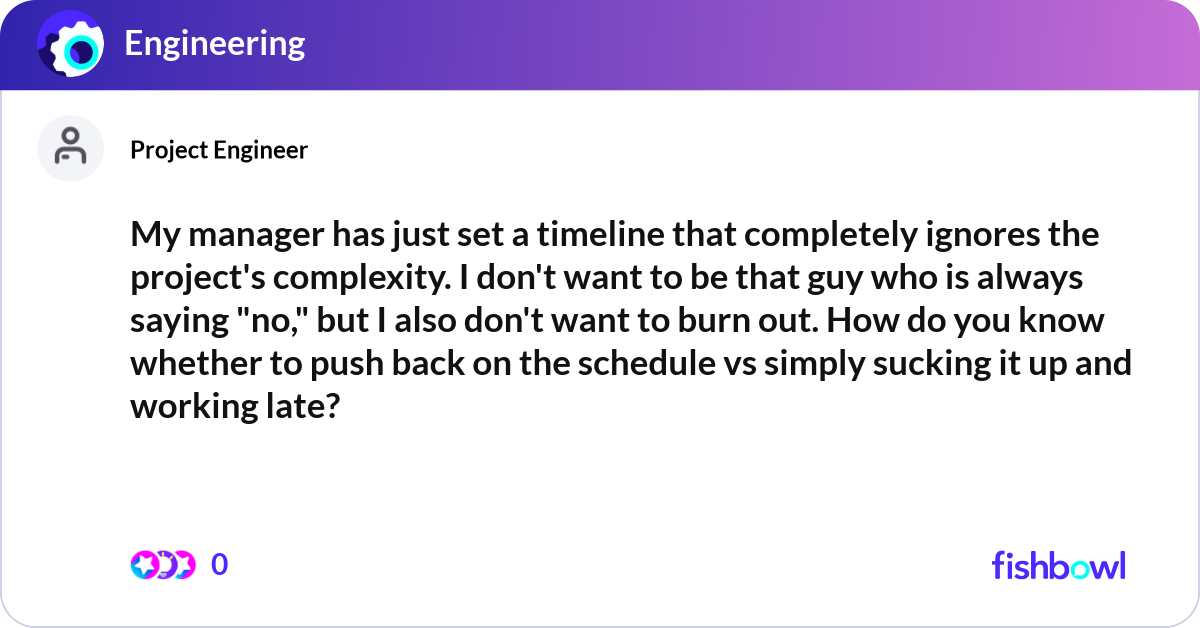 My manager has just set a timeline that completely... | Fishbowl
