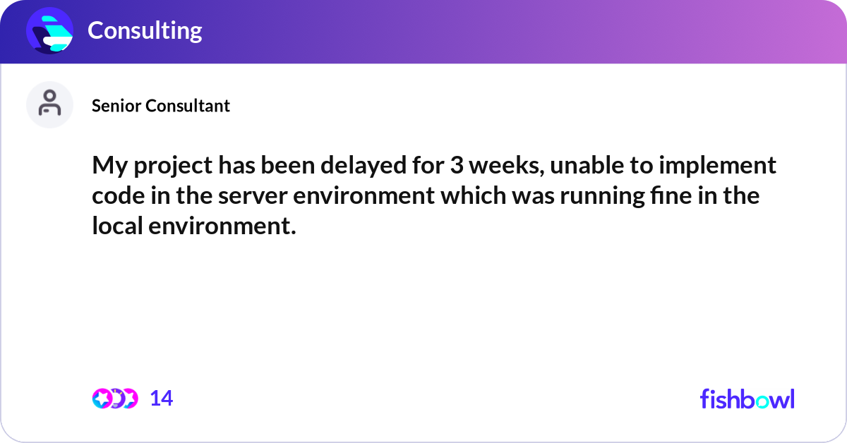 My project has been delayed for 3 weeks, unable to... | Fishbowl