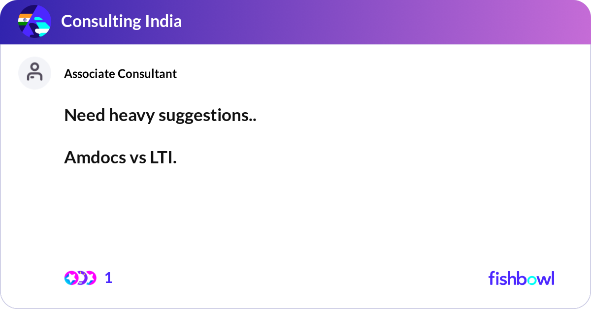 Need heavy suggestions.. Amdocs vs LTI. Same Co... | Fishbowl