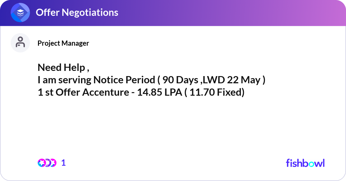 Need Help , I am serving Notice Period ( 90 Days ,... | Fishbowl