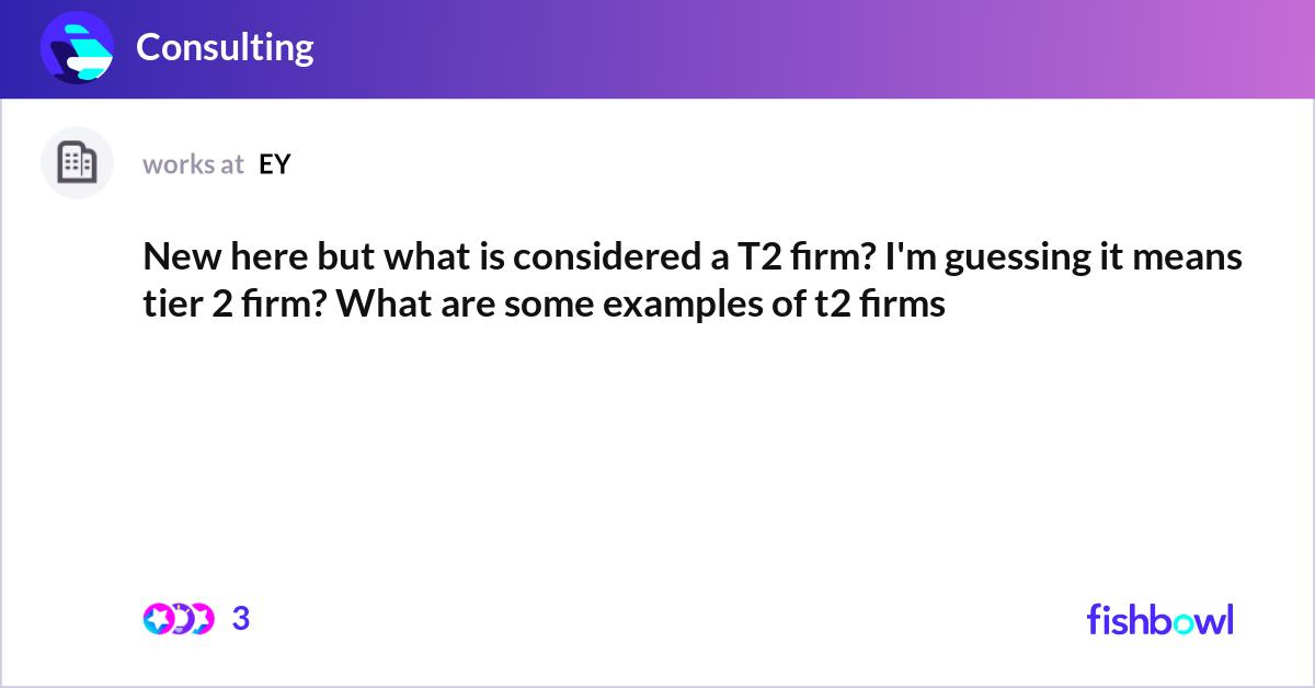 New here but what is considered a T2 firm? I'm gue... | Fishbowl