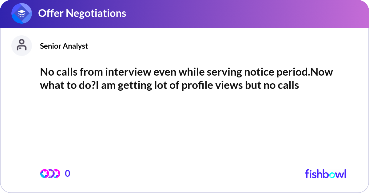No calls from interview even while serving notice ... | Fishbowl