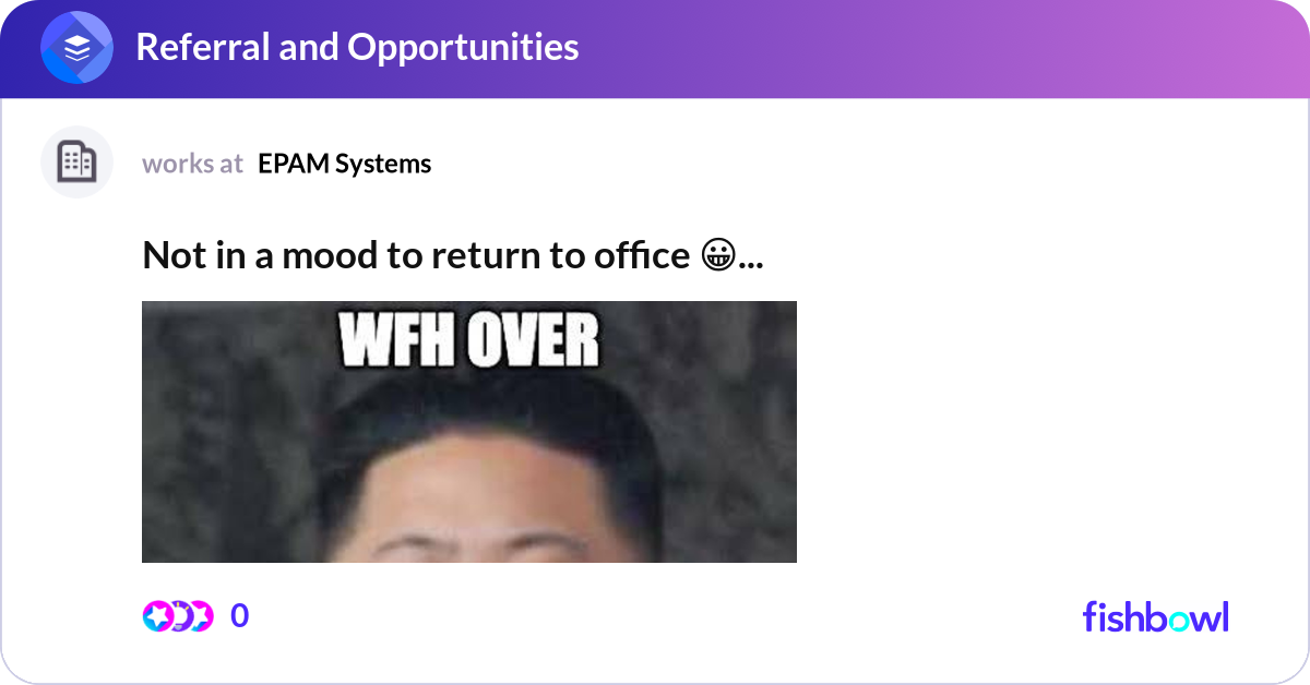 Not in a mood to return to office 😀 check epam a... | Fishbowl