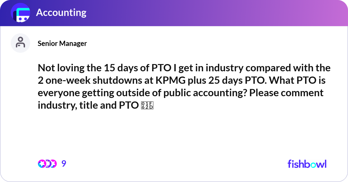 Not loving the 15 days of PTO I get in industry co... | Fishbowl
