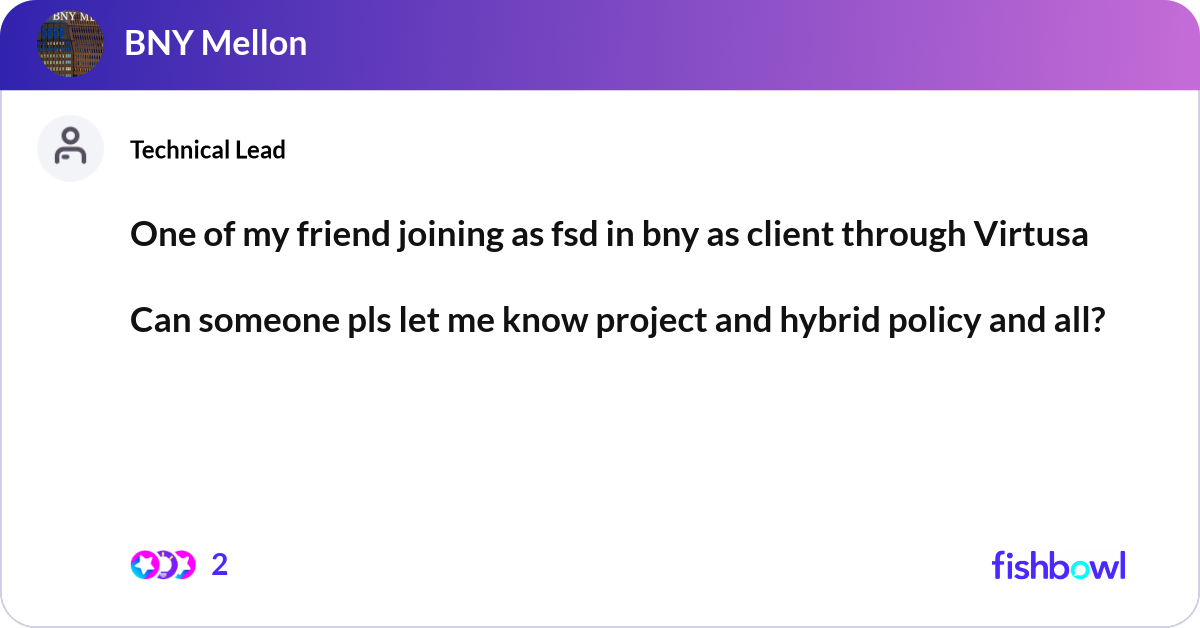 One of my friend joining as fsd in bny as client t... | Fishbowl
