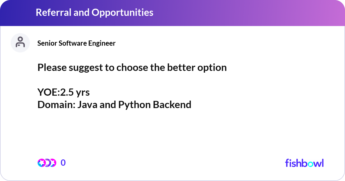Please suggest to choose the better option YOE:2.... | Fishbowl